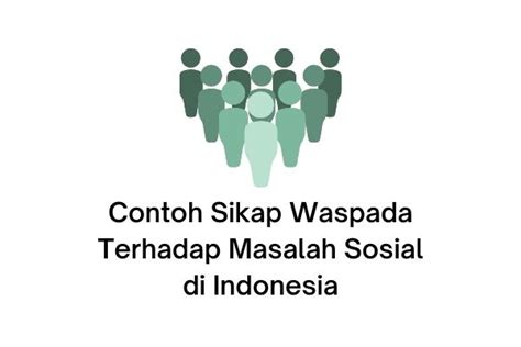Contoh Sikap Waspada Terhadap Masalah Sosial di Indonesia